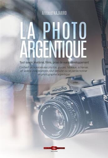 Couverture du livre « La photo argentique ; tout savoir, matériel, films, prise de vues, développement » de Arnaud Najarro aux éditions Corde Rouge