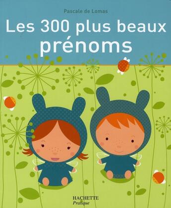 Couverture du livre « Les 300 plus beaux prénoms » de Pascale De Lomas aux éditions Hachette Pratique