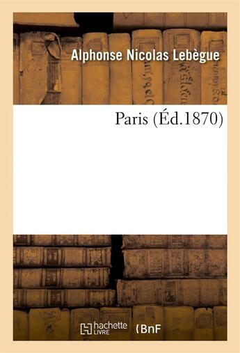 Couverture du livre « Paris » de Lebegue A N. aux éditions Hachette Bnf