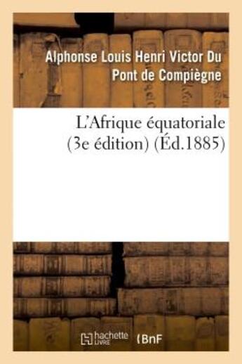 Couverture du livre « L'afrique equatoriale (3e edition) » de Compiegne aux éditions Hachette Bnf