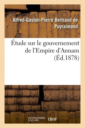 Couverture du livre « Etude sur le gouvernement de l'empire d'annam » de Bertrand De Puyraimo aux éditions Hachette Bnf