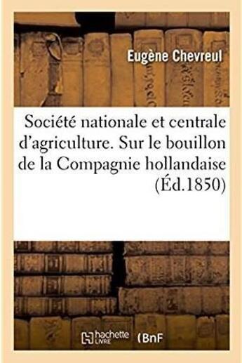 Couverture du livre « Societe nationale et centrale d'agriculture. rapport sur le bouillon de la compagnie hollandaise - a » de Chevreul Eugene aux éditions Hachette Bnf