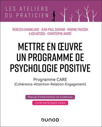 Couverture du livre « Mettre en oeuvre un programme de psychologie positive : programme care (2e édition) » de Christophe Andre et Rebecca Shankland et Ilios Kotsou et Jean-Paul Durand et Marine Paucsik aux éditions Dunod