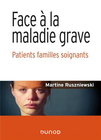 Couverture du livre « Face à la maladie grave : patients familles soignants » de Martine Ruszniewski aux éditions Dunod