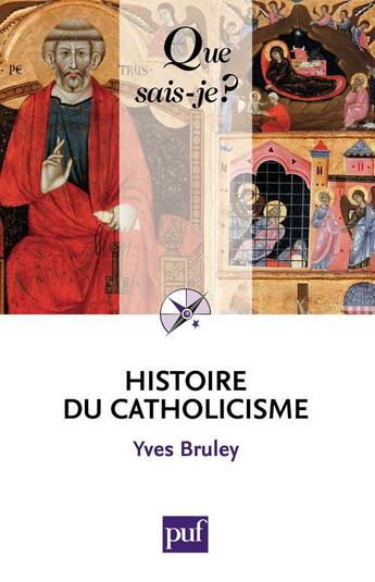 Couverture du livre « Histoire du catholicisme (3e édition) » de Yves Bruley aux éditions Que Sais-je ?