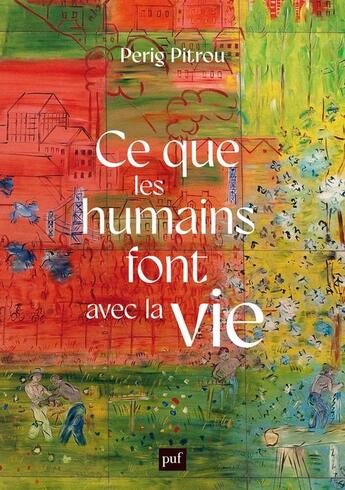 Couverture du livre « Ce que les humains font avec la vie » de Perig Pitrou aux éditions Puf