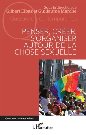 Couverture du livre « Penser, créer, s'organiser autour de la chose sexuelle » de Gilbert Elbaz et Guillaume Marche aux éditions L'harmattan