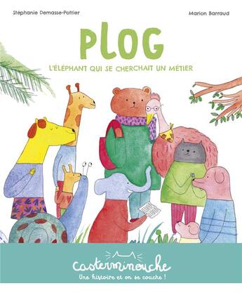 Couverture du livre « Plog, l'éléphant qui se cherchait un métier » de Marion Barraud et Stephanie Demasse-Pottier aux éditions Casterman