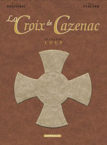 Couverture du livre « La croix de Cazenac ; INTEGRALE VOL.2 ; T.4 A T.6 ; cycle du loup » de Pierre Boisserie et Eric Stalner aux éditions Dargaud