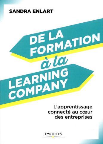 Couverture du livre « De la formation à la learning company ; l'apprentissage connecté au coeur des entreprises » de Sandra Enlart aux éditions Eyrolles