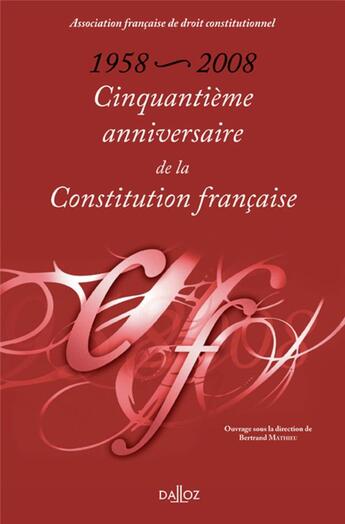 Couverture du livre « Cinquantième anniversaire de la Constitution française : 1858-2008 » de Mathieu Bertrand aux éditions Dalloz