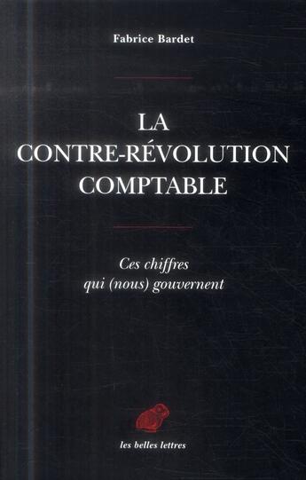 Couverture du livre « La contre-révolution comptable. ces chiffres qui nous gouvernent » de Fabrice Bardet aux éditions Belles Lettres