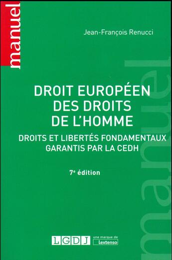 Couverture du livre « Droit européen des droits de l'homme ; droits et libertés fondamentaux garantis par la CEDH (7e édition) » de Jean-Francois Renucci aux éditions Lgdj