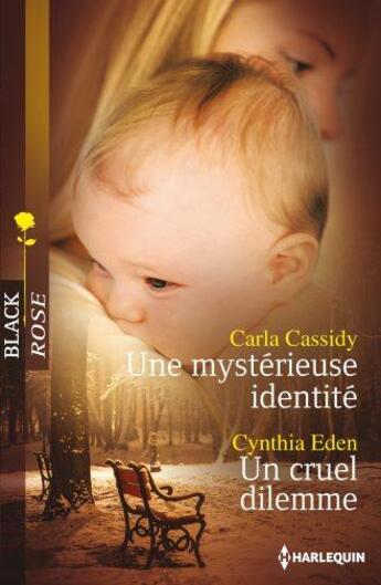 Couverture du livre « Une mystérieuse identité ; un cruel dilemme » de Carla Cassidy et Cynthia Eden aux éditions Harlequin