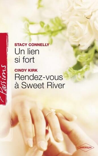 Couverture du livre « Un lien si fort ; rendez-vous à Sweet River » de Cindy Kirk et Stacy Connelly aux éditions Harlequin