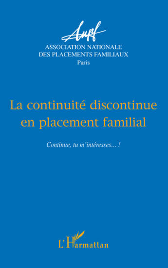 Couverture du livre « La continuité discontinue en placement familial ; continue, tu m'intéresse...! » de Collectif Anpf aux éditions L'harmattan