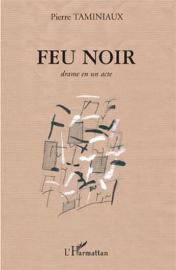 Couverture du livre « Feu noir ; drame en un acte » de Pierre Taminiaux aux éditions L'harmattan