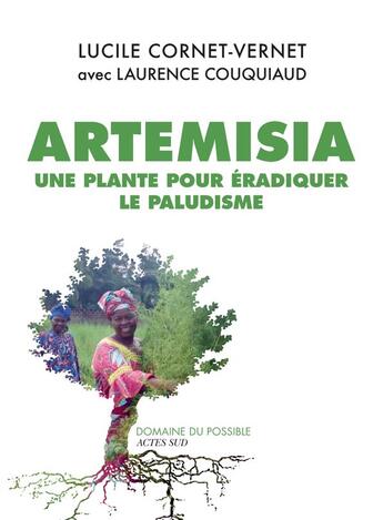 Couverture du livre « Artemisia ; une plante pour éradiquer le paludisme » de Laurence Couquiaud et Lucile Cornet-Vernet aux éditions Actes Sud