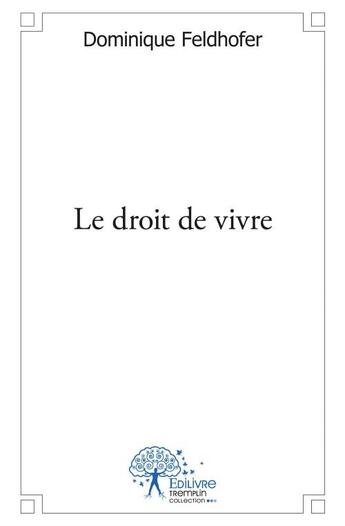 Couverture du livre « Le droit de vivre » de Dominique Feldhofer aux éditions Edilivre