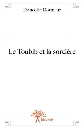 Couverture du livre « Le toubib et la sorcière » de Francoise Dormeur aux éditions Edilivre