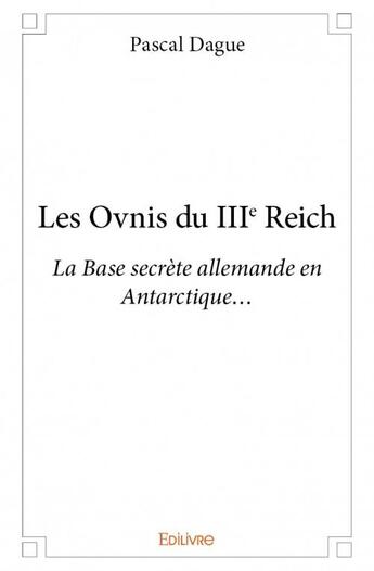 Couverture du livre « Les ovnis du IIIe Reich » de Pascal Dague aux éditions Edilivre