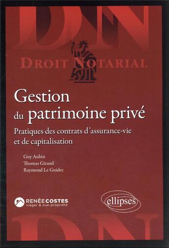 Couverture du livre « Gestion du patrimoine privé : pratiques des contrats d'assurance-vie et de capitalisation » de Thomas Giraud et Guy Aubin aux éditions Ellipses