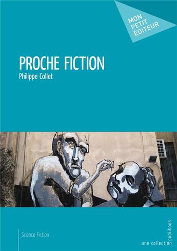 Couverture du livre « Proche fiction » de Philippe Collet aux éditions Mon Petit Editeur