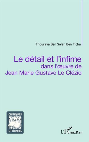 Couverture du livre « Détail et l'infime dans l'oeuvre de Jean Marie Gustave le Clézio » de Thouraya Ben Salah Ben Ticha aux éditions L'harmattan