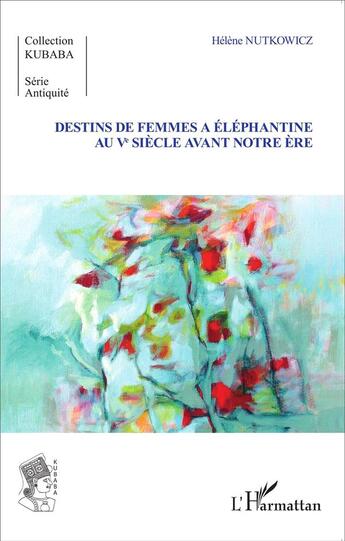 Couverture du livre « Destins de femmes à Eléphantine au Ve siècle avant notre ère » de Helene Nutrowicz aux éditions L'harmattan