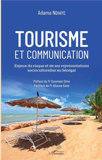 Couverture du livre « Tourisme et communication ; enjeux du risque et de ses représentations socioculturelles au Sénégal » de Adama Ndiaye aux éditions L'harmattan