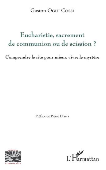 Couverture du livre « Eucharistie, sacrement de communion ou de scission ? comprendre le rite pour mieux vivre le mystère » de Gaston Ogui aux éditions L'harmattan