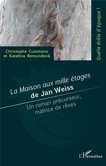 Couverture du livre « 'la maison aux mille étages' de Jan Weiss : un roman précurseur, matrice de rêves » de Cusimano/Remundova aux éditions L'harmattan