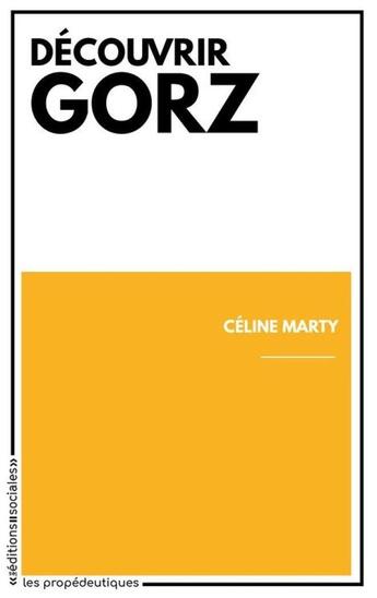 Couverture du livre « Découvrir Gorz » de Celine Marty aux éditions Editions Sociales