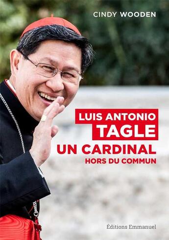 Couverture du livre « Luis Antonio Tagle : Un cardinal hors du commun » de Cindy Wooden aux éditions Emmanuel