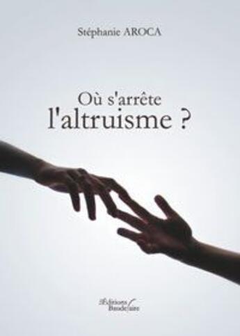 Couverture du livre « Ou s arrete l altruisme » de Stephanie Aroca aux éditions Baudelaire
