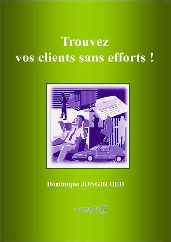 Couverture du livre « Trouvez vos clients sans efforts ! » de Jongbloed Dominique aux éditions Interface