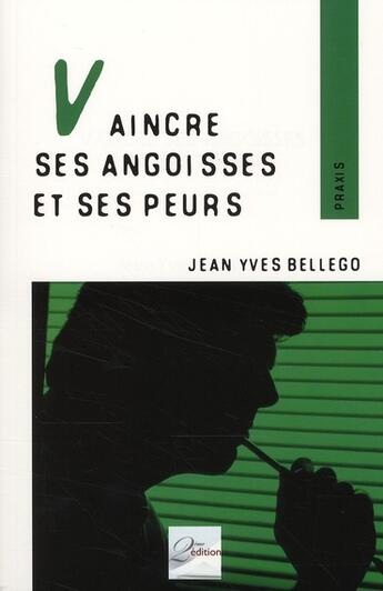 Couverture du livre « Vaincre ses angoisses et ses peurs » de Jean-Yves Bellego aux éditions 2eme Edition