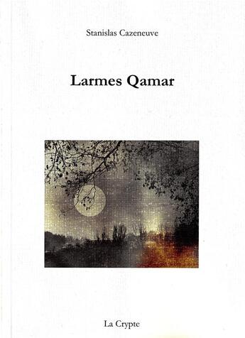 Couverture du livre « Larmes qamar » de Cazeneuve Stanislas aux éditions De La Crypte