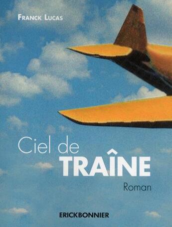 Couverture du livre « Ciel de traîne » de Franck Lucas aux éditions Erick Bonnier