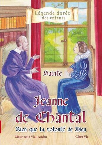 Couverture du livre « Sainte Jeanne de Chantal ; rien que la volonté de Dieu » de Mauricette Vial-Andru et Clara Vie aux éditions Saint Jude