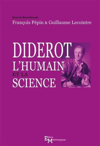 Couverture du livre « Diderot, l'humain et la science » de Francois Pepin et Guillaume Lecointre aux éditions Editions Matériologiques