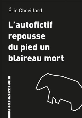 Couverture du livre « L'autofictif repousse du pied un blaireau mort » de Eric Chevillard aux éditions L'arbre Vengeur