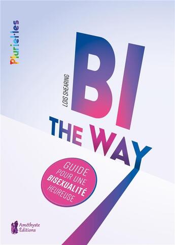 Couverture du livre « Bi the way : guide pour une bisexualité heureuse » de Lois Shearing aux éditions Amethyste