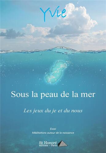 Couverture du livre « Sous la peau de la mer - jeux du je et du nous » de Yvie aux éditions Saint Honore Editions