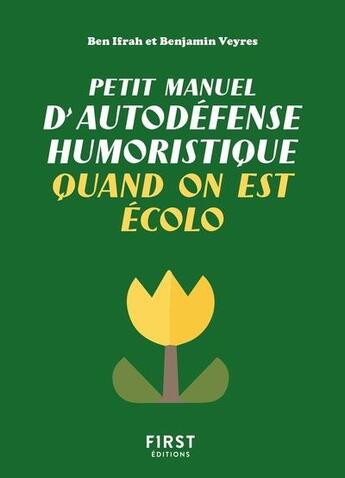 Couverture du livre « Petit manuel d'autodéfense humoristique quand on est écolo » de Benjamin Ifrah et Benjamin Veyres aux éditions First