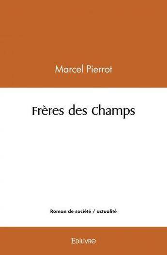 Couverture du livre « Freres des champs » de Pierrot Marcel aux éditions Edilivre