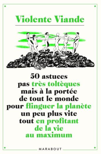 Couverture du livre « 50 astuces pas très toltèques mais à la portée de tout le monde pour flinguer la planète un peu plus vite tout en profitant de la vie au maximum » de Violente Viande aux éditions Marabout