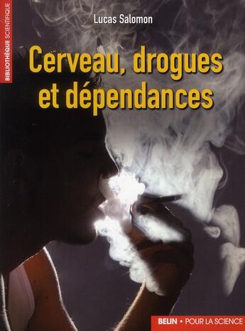 Couverture du livre « Cerveau, drogues et dépendances » de Lucas Salomon aux éditions Belin