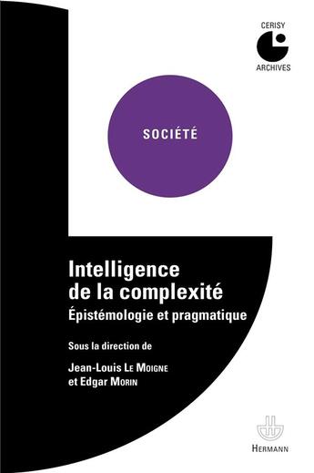 Couverture du livre « Intelligence de la complexité ; épistémologie et pragmatique » de Edgar Morin et Jean-Louis Le Moigne aux éditions Hermann