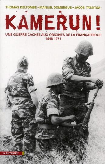 Couverture du livre « Kamerun ; la guerre cachée aux origines de la Françafrique (1955-1971) » de Thomas Deltombe et Manuel Domergue et Jacob Tatsikza aux éditions La Decouverte